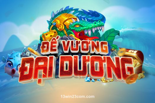 13win12 Đế Vương Đại Dương
